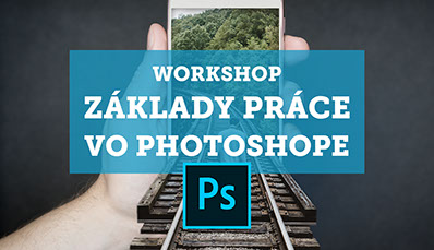 Workshop Základy práce vo Photoshope